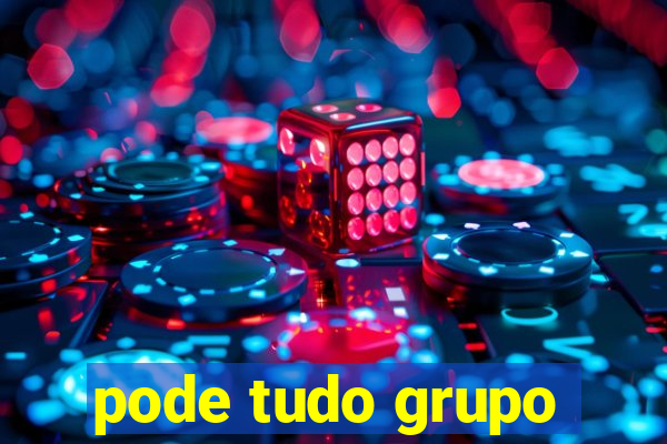 pode tudo grupo